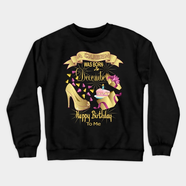 A Queen Was Born In December Happy Birthday To Me Crewneck Sweatshirt by Designoholic